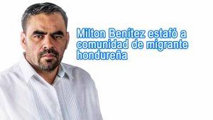 Milton Benítez estafó a comunidad de migrante hondureña